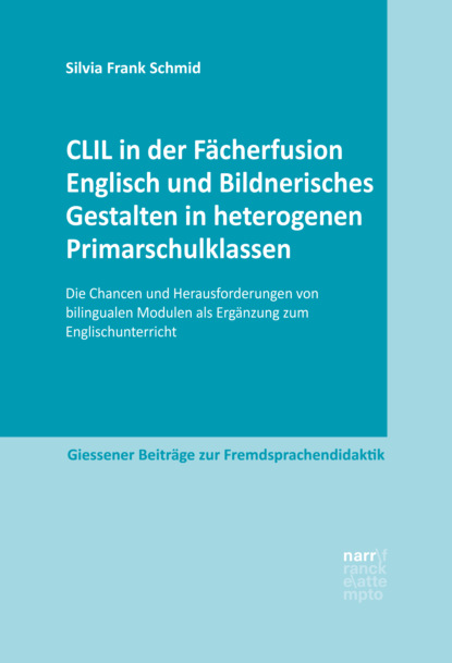 CLIL in der Fächerfusion Englisch und Bildnerisches Gestalten in heterogenen Primarschulklassen - Silvia Frank Schmid