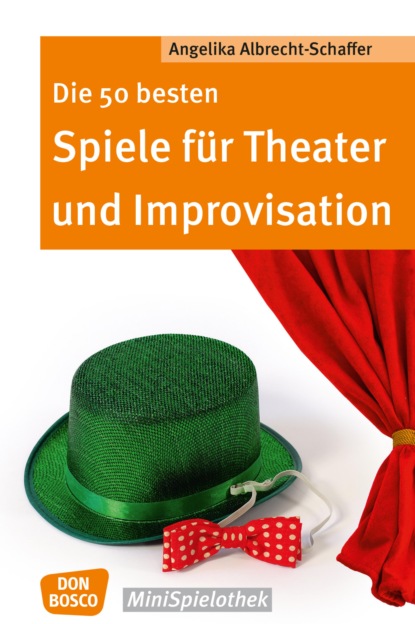 Angelika Albrecht-Schaffer - Die 50 besten Spiele für Theater und Improvisation -eBook
