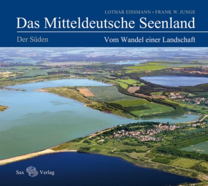 Das Mitteldeutsche Seenland. Vom Wandel einer Landschaft - Lothar Eißmann