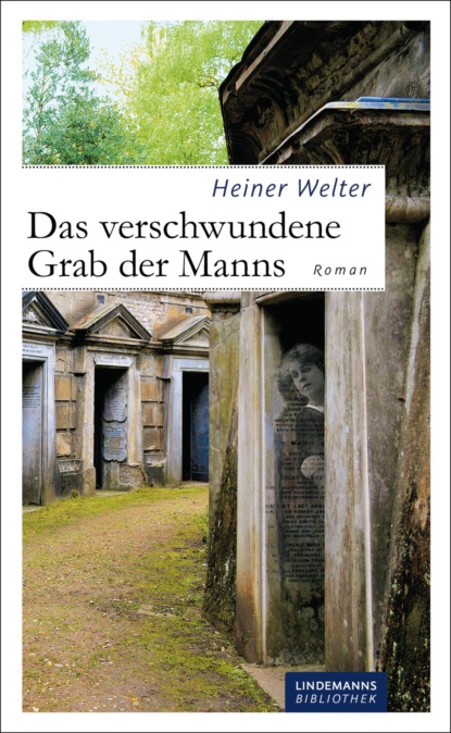 Heiner Welter - Das verschwundene Grab der Manns