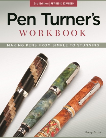 Barry Gross - Pen Turner's Workbook, 3rd Edition Revised and Expanded