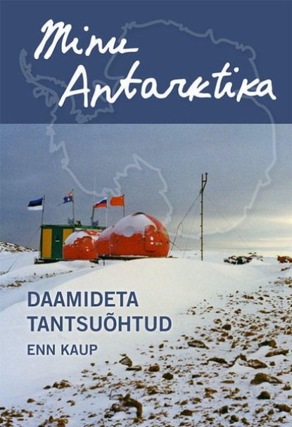 Enn Kaup - Minu Antarktika. Daamideta tantsuõhtud