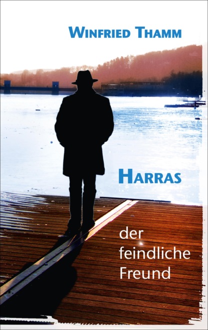 Winfried Thamm - Harras - der feindliche Freund