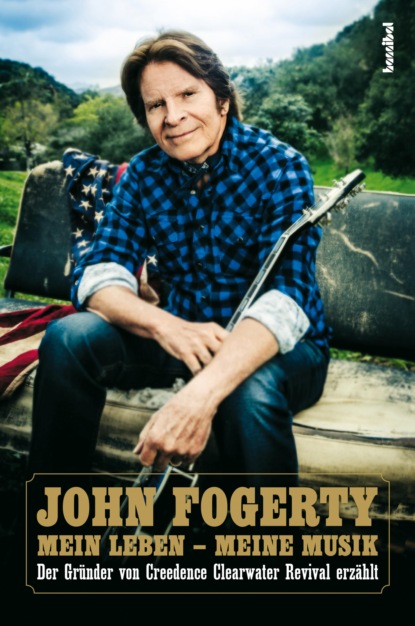 John Fogerty - Mein Leben - Meine Musik