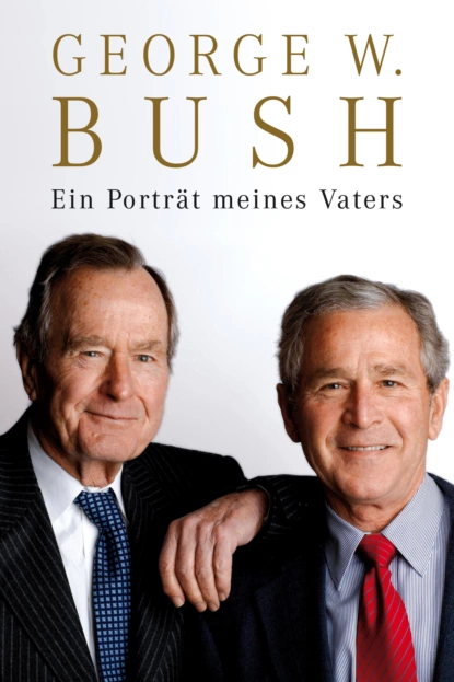 Обложка книги Ein Porträt meines Vaters, George W Bush