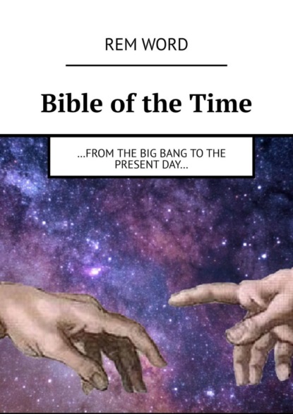 Bible oftheTime. from the Big Bang tothe presentday