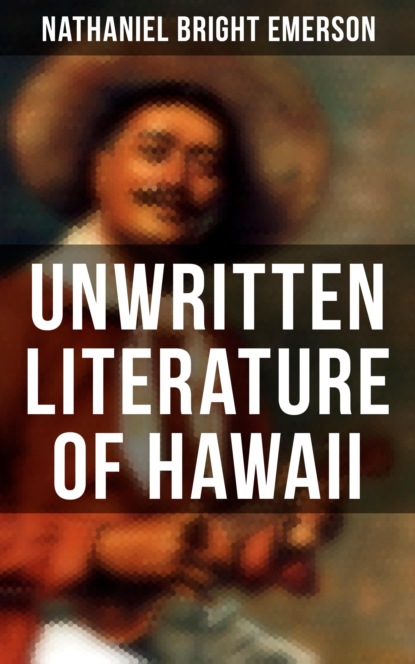 Nathaniel Bright Emerson - Unwritten Literature of Hawaii