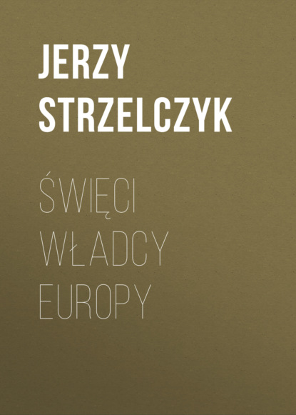 Jerzy Strzelczyk - Święci Władcy Europy