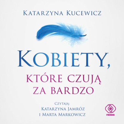 Katarzyna Kucewicz - Kobiety, które czują za bardzo