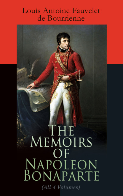 Louis Antoine Fauvelet de Bourrienne - The Memoirs of Napoleon Bonaparte (All 4 Volumes)