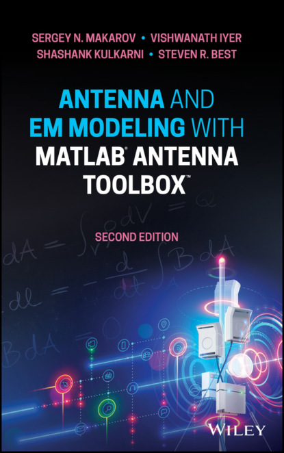 Sergey N. Makarov - Antenna and EM Modeling with MATLAB Antenna Toolbox