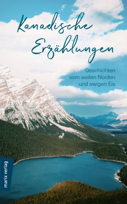Группа авторов - Kanadische Erzählungen: Geschichten vom weiten Norden und ewigen Eis