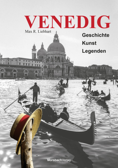 Venedig. Geschichte - Kunst - Legenden (Max R. Liebhart). 