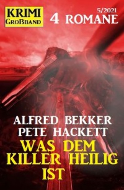 Pete Hackett - Was dem Killer heilig ist: Krimi Großband 4 Romane