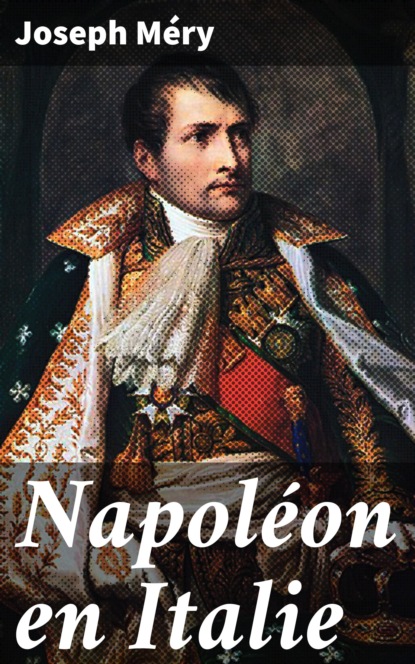 Joseph Méry - Napoléon en Italie