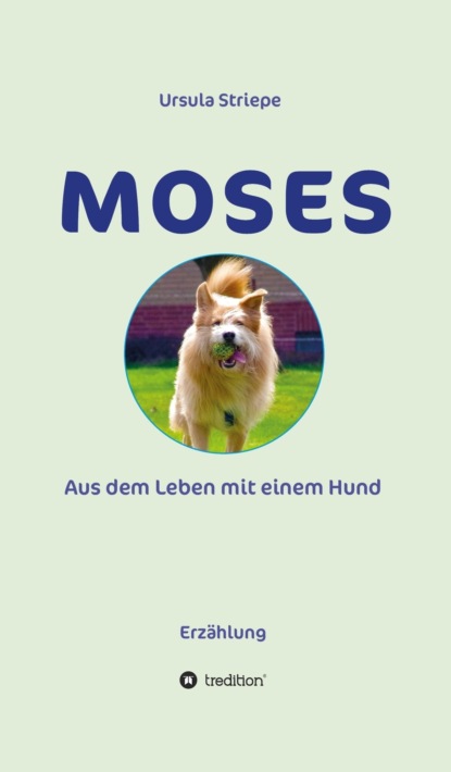 

Moses - Aus dem Leben mit einem Hund