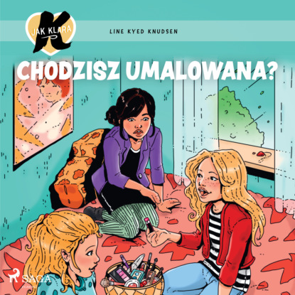 Line Kyed Knudsen - K jak Klara 21 – Chodzisz umalowana?