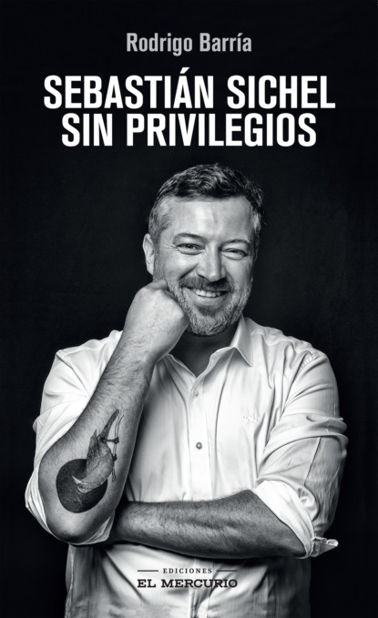 Sebastián Sichel. Sin privilegios - Rodrigo Barría Reyes