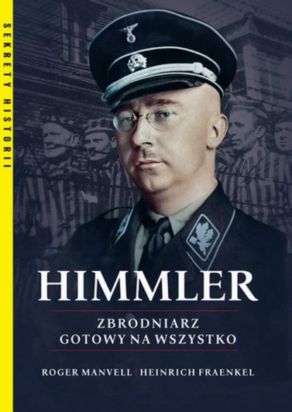 Roger Manvell - Himmler Zbrodniarz gotowy na wszystko