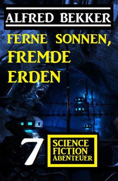 

Ferne Sonnen, fremde Erden: 7 Science Fiction Abenteuer