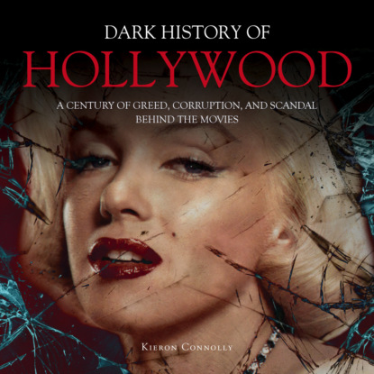 The Dark History of Hollywood (Unabridged) - Kieron Connolly