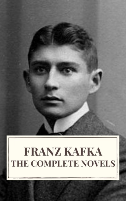 

Franz Kafka: The Complete Novels