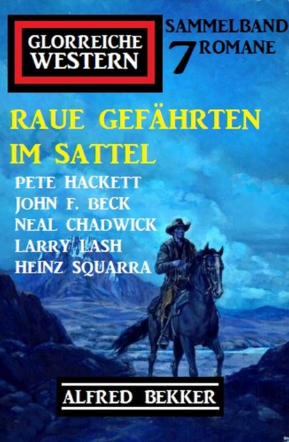 

Raue Gefährten im Sattel: Glorreiche Western Sammelband 7 Romane