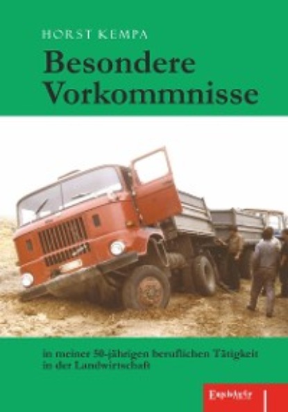 Horst Kempa - Besondere Vorkommnisse in meiner 50-jährigen beruflichen Tätigkeit in der Landwirtschaft