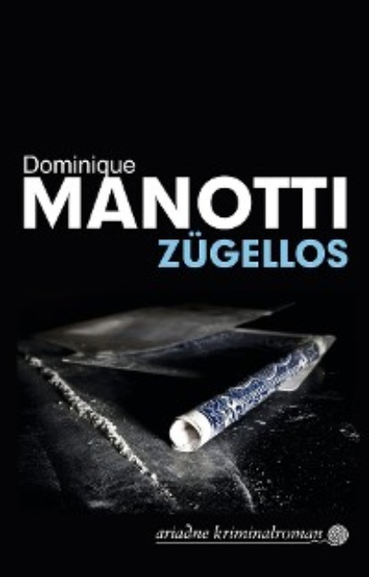 Dominique  Manotti - Zügellos