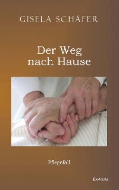Pflegefall - der Weg nach Hause - Gisela Schäfer