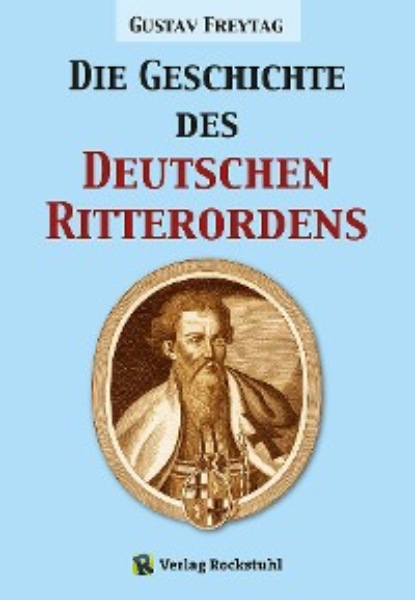 Gustav Freytag - Die Geschichte des Deutschen Ritterordens