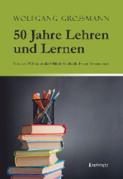 Wolfgang Großmann - 50 Jahre Lehren und Lernen
