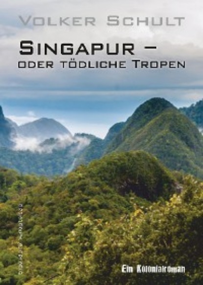 Volker Schult - Singapur – oder tödliche Tropen