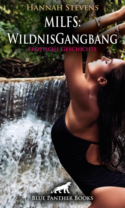 Hannah Stevens - MILFS: WildnisGangbang | Erotische Geschichte
