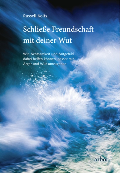 Schließe Freundschaft mit deiner Wut (Russell Kolts). 