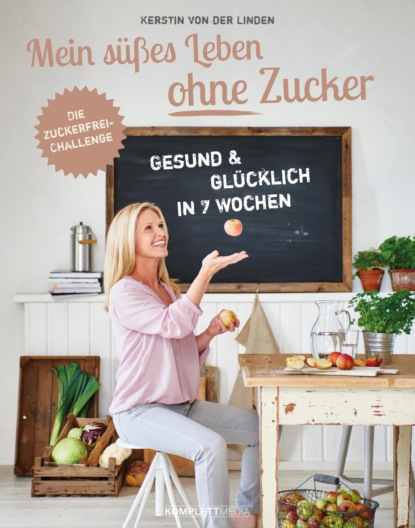 Kerstin von der Linden - Mein süßes Leben ohne Zucker