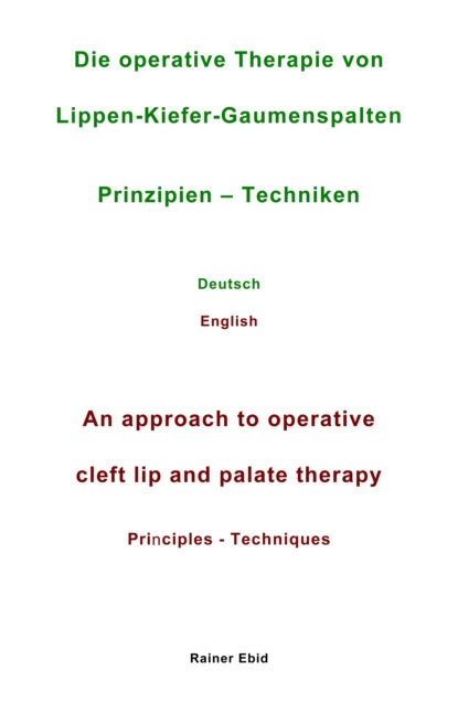 

Die operative Therapie von Lippen-Kiefer-Gaumenspalten Prinzipien - Techniken Deutsch English An approach to operative cleft lip and palate therapy Principles - Techniques