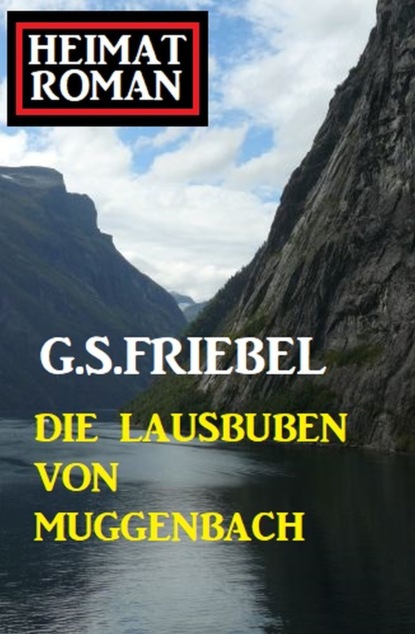 

Die Lausbuben von Muggenbach: Heimatroman