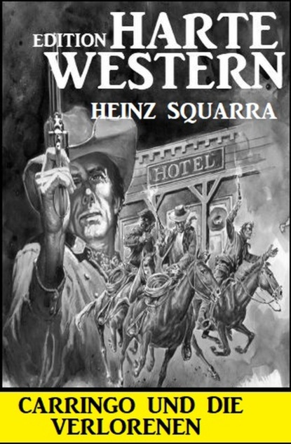 

Carringo und die Verlorenen: Harte Western Edition