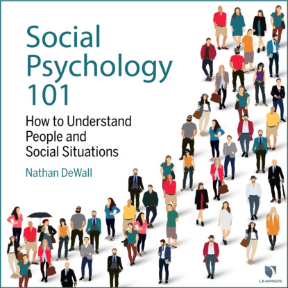 Ксюша Ангел - Social Psychology 101 - How to Understand People and Social Situations (Unabridged)