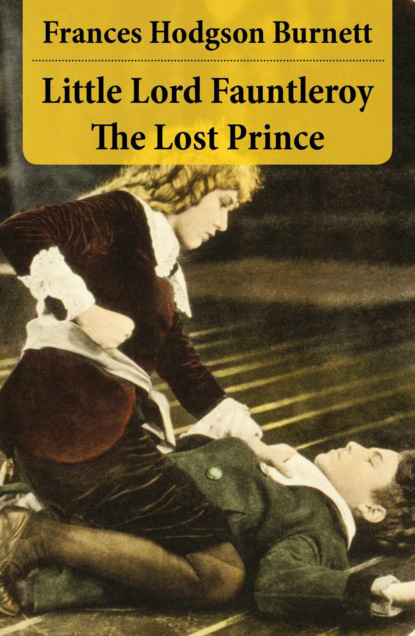 Frances Hodgson Burnett - Little Lord Fauntleroy + The Lost Prince (2 Unabridged Classics in 1 eBook)