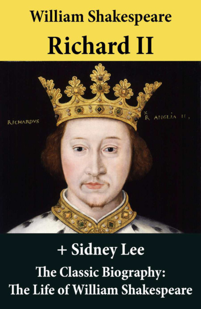 William Shakespeare - Richard II (The Unabridged Play) + The Classic Biography: The Life of William Shakespeare
