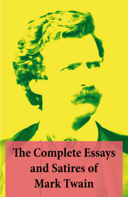 Mark Twain - The Complete Essays and Satires of Mark Twain