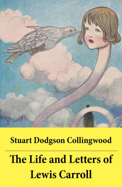 Stuart Dodgson Collingwood - The Life and Letters of Lewis Carroll: The Original Scandalous Biography by Carroll's nephew