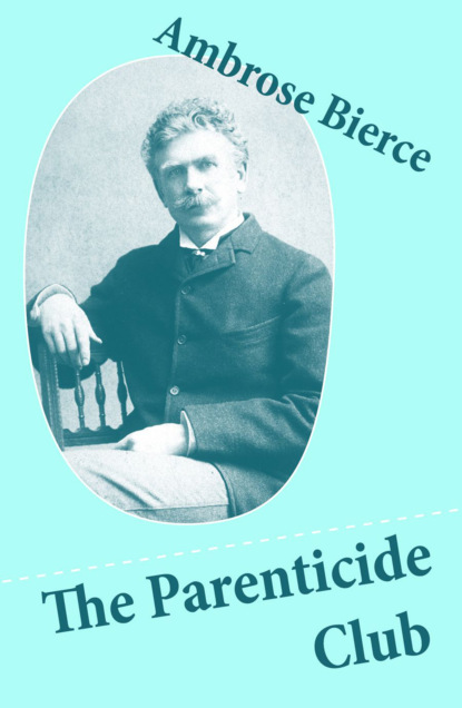 Ambrose Bierce - The Parenticide Club (My Favorite Murder + Oil of Dog + An Imperfect Conflagration + The Hypnotist)