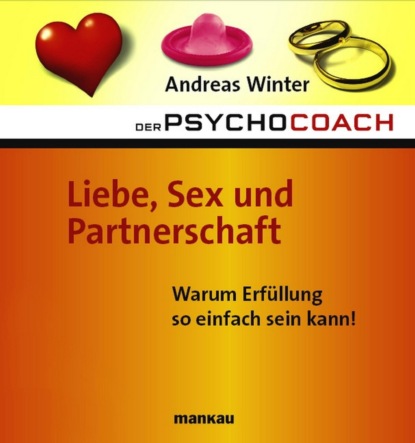 Der Psychocoach 4: Liebe, Sex und Partnerschaft (Andreas Winter). 