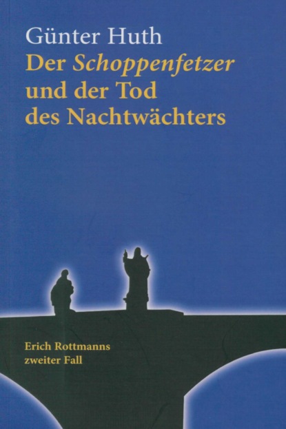 Der Schoppenfetzer und der Tod des Nachtwächters (Günter Huth). 