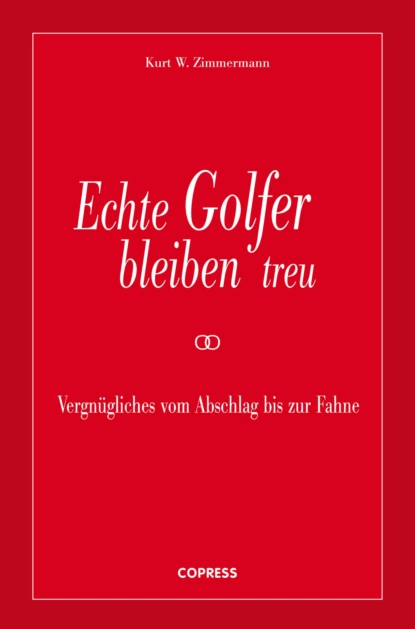 Обложка книги Echte Golfer bleiben treu, Kurt W. Zimmermann