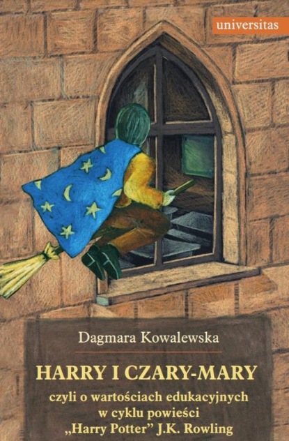 

Harry i czary mary czyli o wartościach edukacyjnych w cyklu powieści "Harry Potter" J.K. Rowling