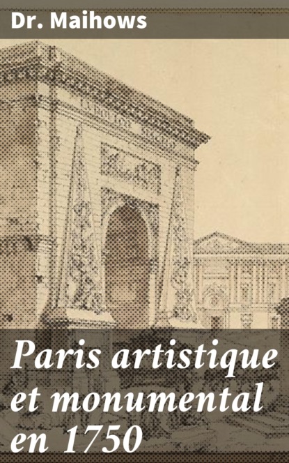 

Paris artistique et monumental en 1750